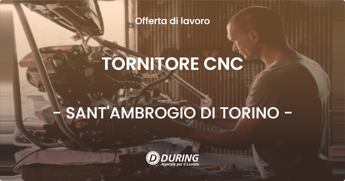 OFFERTA LAVORO - TORNITORE CNC - SANT'AMBROGIO DI TORINO (TO)