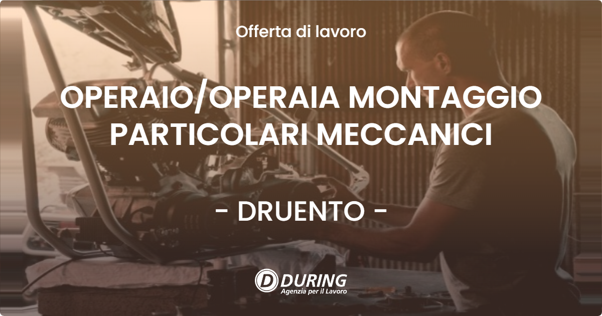 OFFERTA LAVORO - OPERAIO/OPERAIA MONTAGGIO PARTICOLARI MECCANICI - DRUENTO (TO)