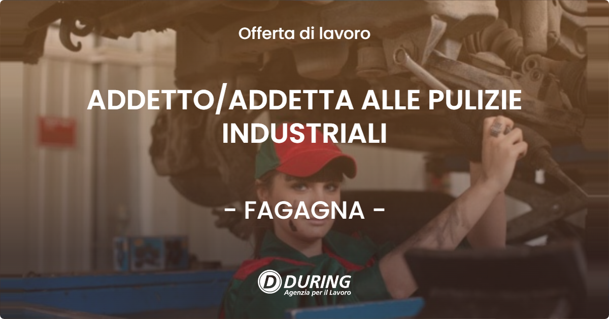 OFFERTA LAVORO - ADDETTO/ADDETTA ALLE PULIZIE INDUSTRIALI - FAGAGNA (UD)