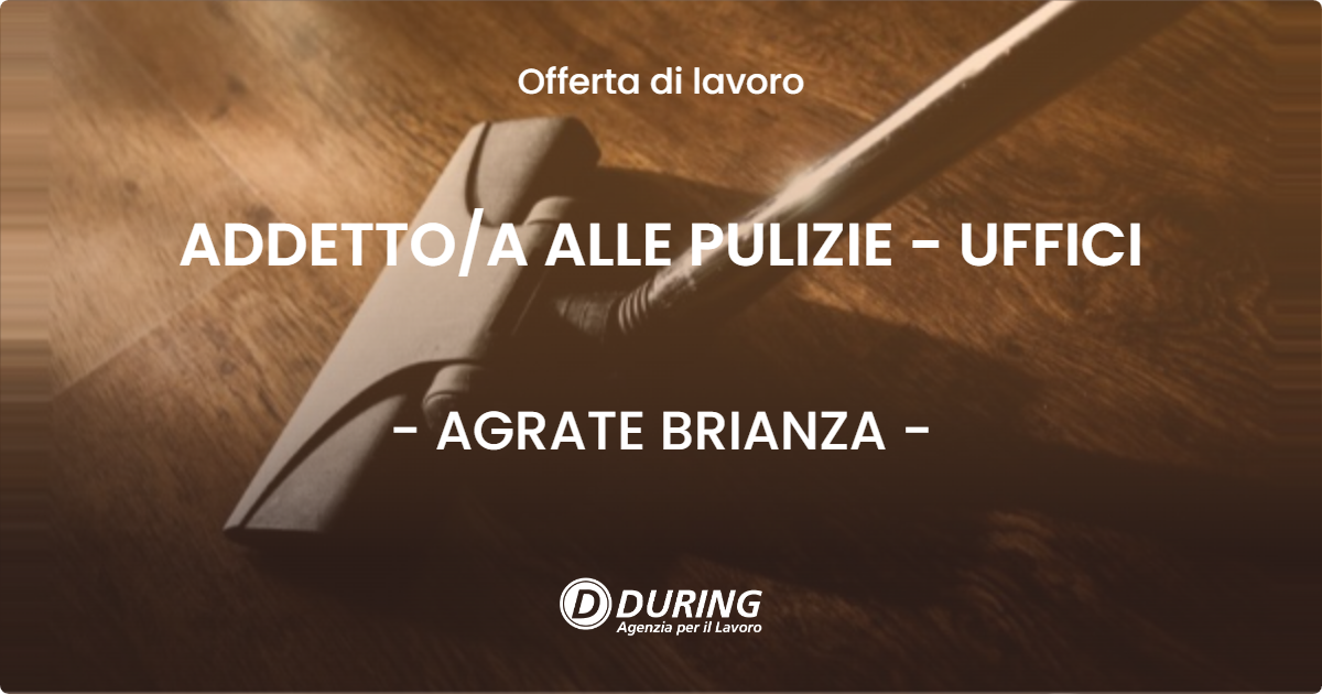 OFFERTA LAVORO - ADDETTOA ALLE PULIZIE - UFFICI - AGRATE BRIANZA