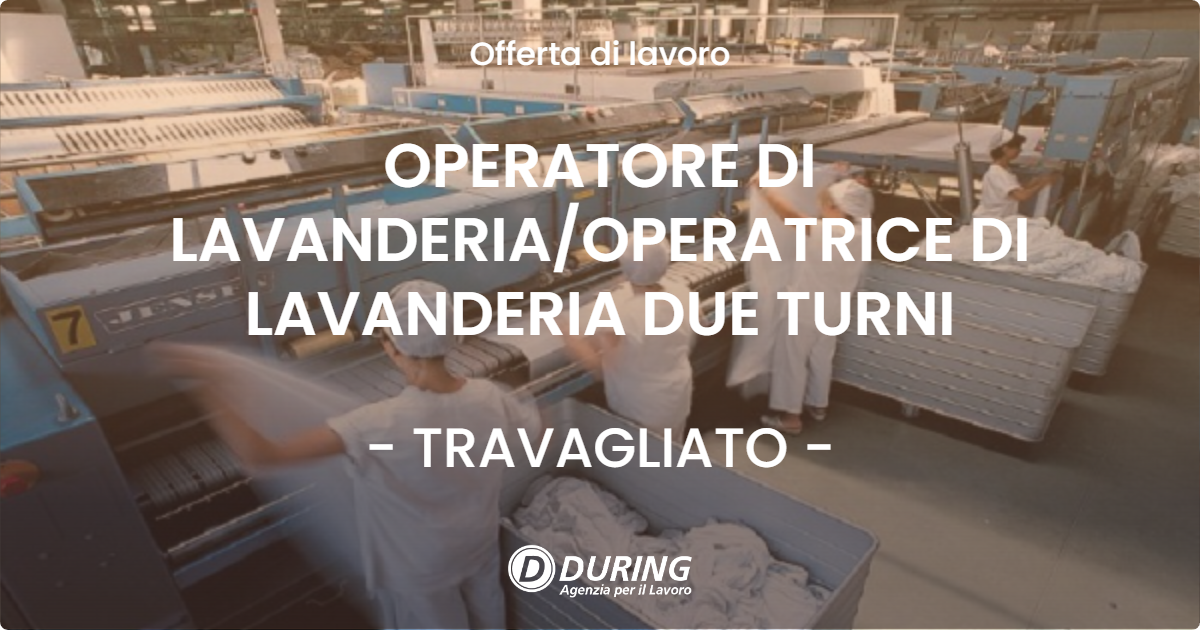 OFFERTA LAVORO - OPERATORE DI LAVANDERIAOPERATRICE DI LAVANDERIA DUE TURNI - TRAVAGLIATO