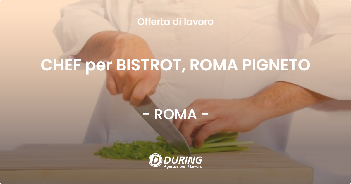 OFFERTA LAVORO - CHEF per BISTROT, ROMA PIGNETO - ROMA (Roma)
