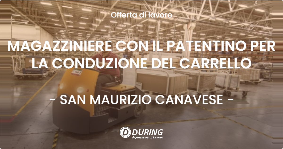 OFFERTA LAVORO - MAGAZZINIERE CON IL PATENTINO PER LA CONDUZIONE DEL CARRELLO - SAN MAURIZIO CANAVESE (TO)