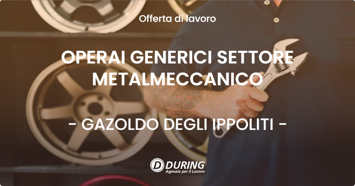 OFFERTA LAVORO - OPERAI GENERICI SETTORE METALMECCANICO - GAZOLDO DEGLI IPPOLITI