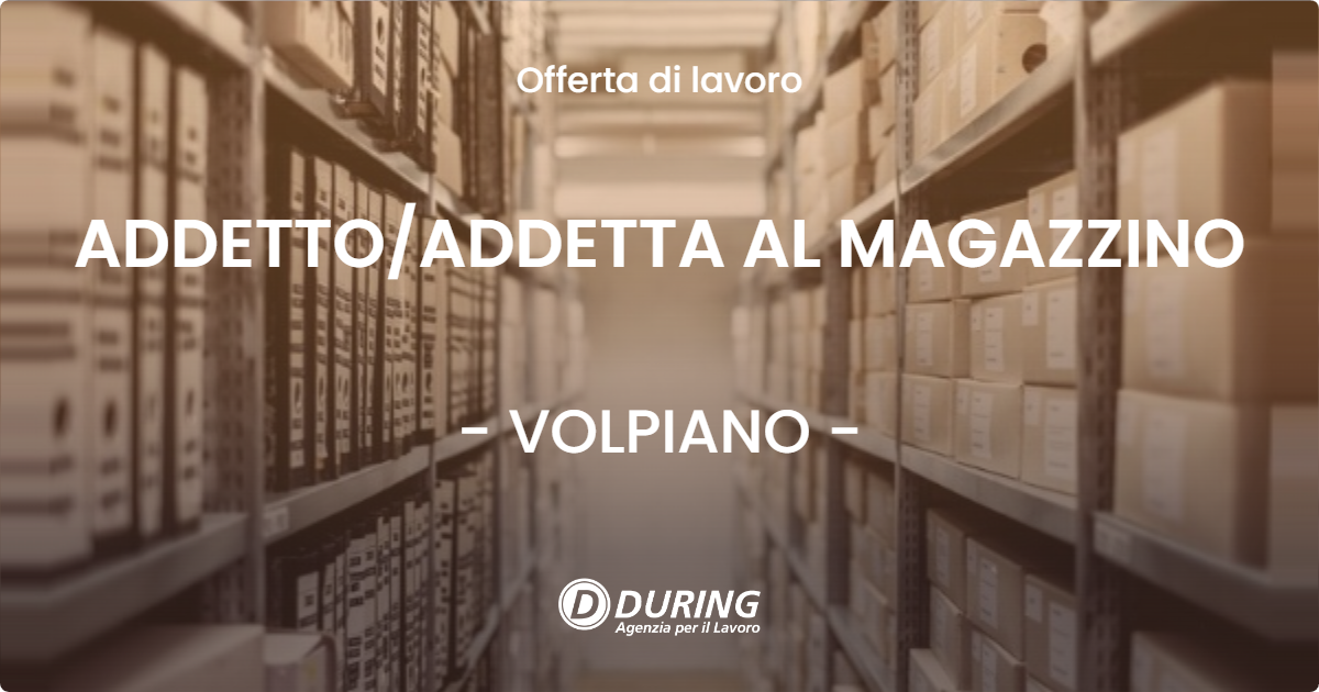 OFFERTA LAVORO - ADDETTO/ADDETTA AL MAGAZZINO - VOLPIANO (TO)