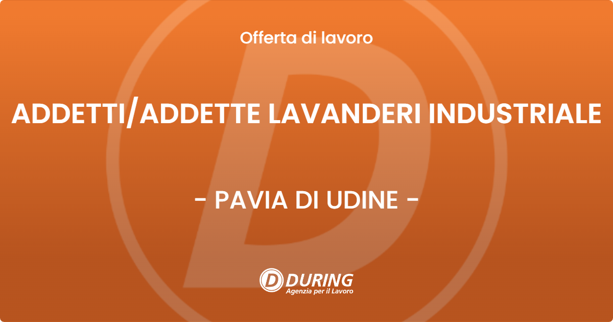 OFFERTA LAVORO - ADDETTIADDETTE LAVANDERI INDUSTRIALE - PAVIA DI UDINE