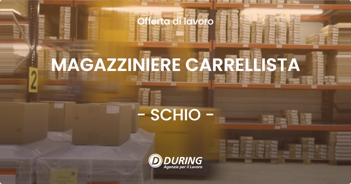 OFFERTA LAVORO - MAGAZZINIERE CARRELLISTA - SCHIO (VI)