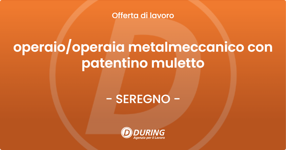 OFFERTA LAVORO - operaiooperaia metalmeccanico con patentino muletto - SEREGNO