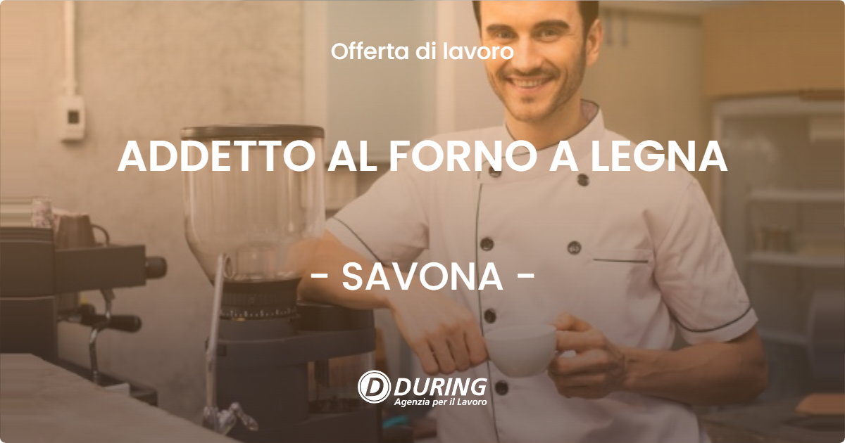 OFFERTA LAVORO - ADDETTO AL FORNO A LEGNA - SAVONA (SV)