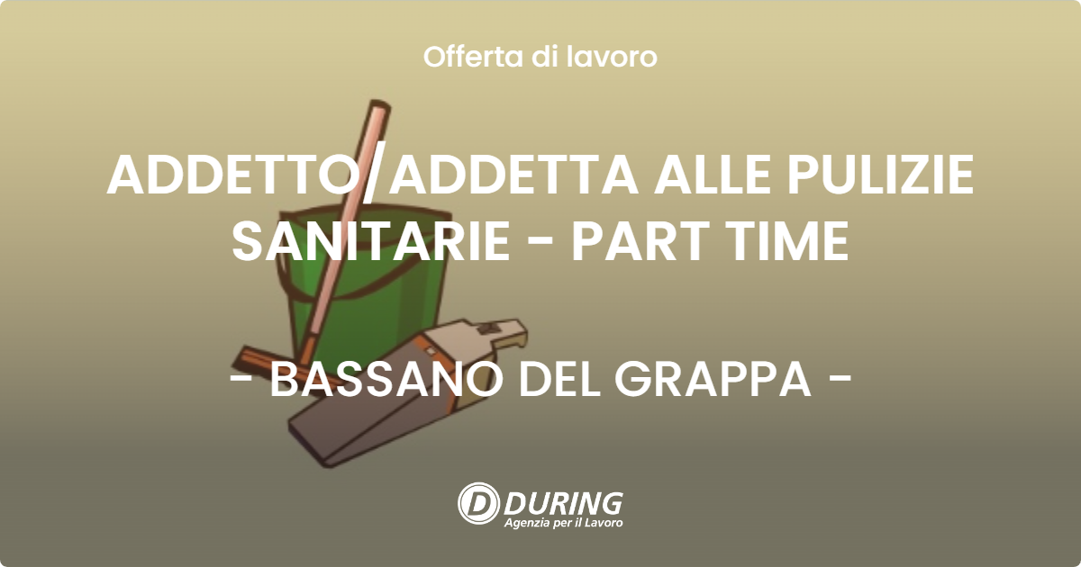 OFFERTA LAVORO - ADDETTO/ADDETTA ALLE PULIZIE SANITARIE - PART TIME - BASSANO DEL GRAPPA (VI)