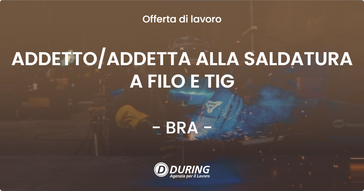 OFFERTA LAVORO - ADDETTO/ADDETTA ALLA SALDATURA A FILO E TIG - BRA (CN)