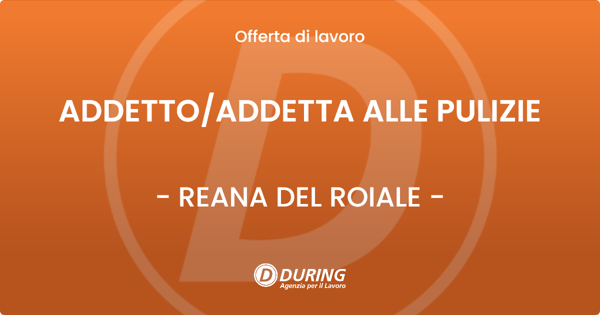 OFFERTA LAVORO - ADDETTO/ADDETTA ALLE PULIZIE - REANA DEL ROIALE (UD)