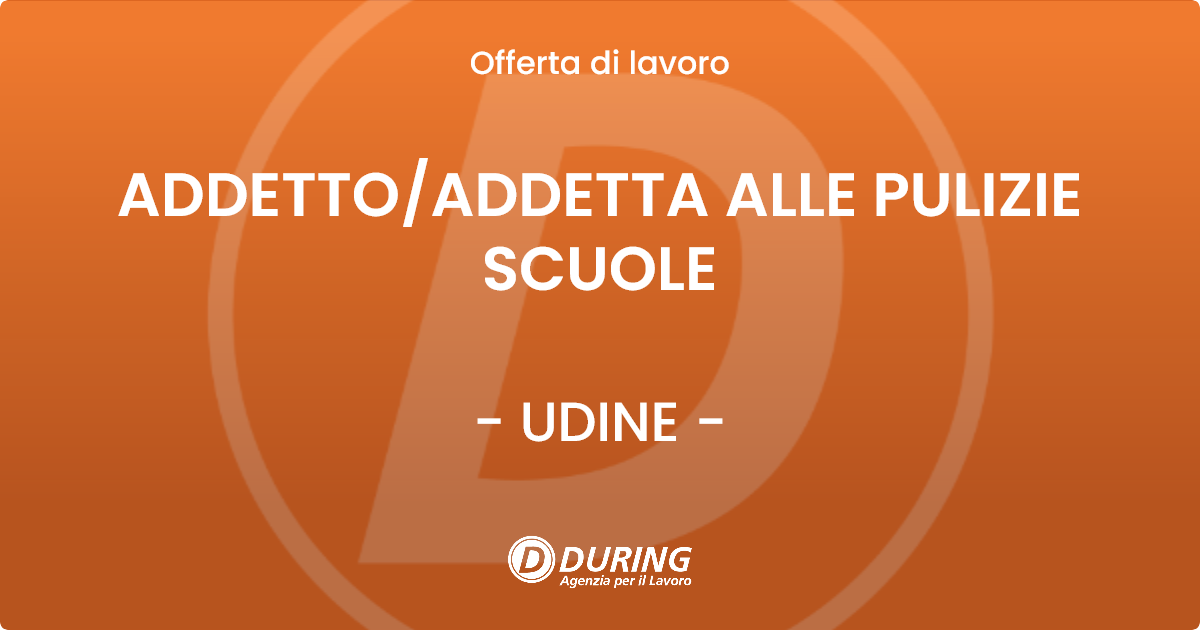 OFFERTA LAVORO - ADDETTO/ADDETTA ALLE PULIZIE SCUOLE - UDINE (UD)