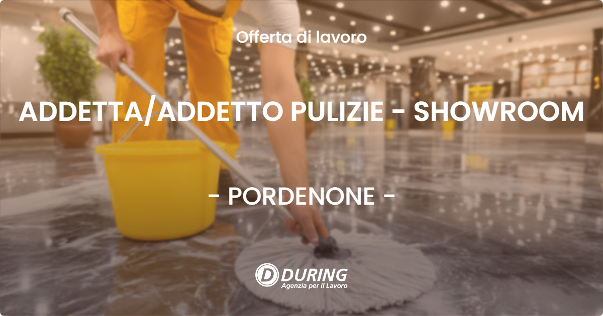 OFFERTA LAVORO - ADDETTA/ADDETTO PULIZIE - SHOWROOM - PORDENONE (PN)