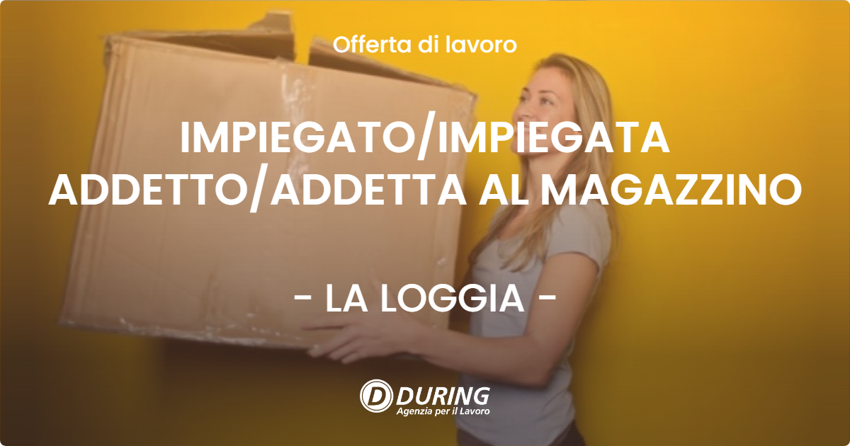 OFFERTA LAVORO - IMPIEGATO/IMPIEGATA ADDETTO/ADDETTA AL MAGAZZINO - LA LOGGIA (TO)
