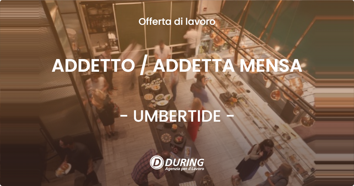 OFFERTA LAVORO - ADDETTO / ADDETTA MENSA - UMBERTIDE (PG)