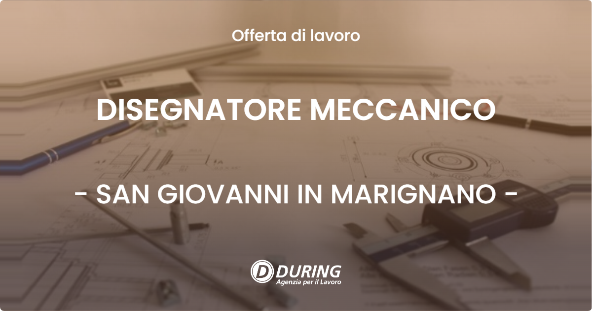 OFFERTA LAVORO - DISEGNATORE MECCANICO - SAN GIOVANNI IN MARIGNANO (RN)