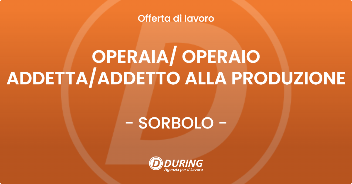 OFFERTA LAVORO - OPERAIA OPERAIO ADDETTAADDETTO ALLA PRODUZIONE - SORBOLO