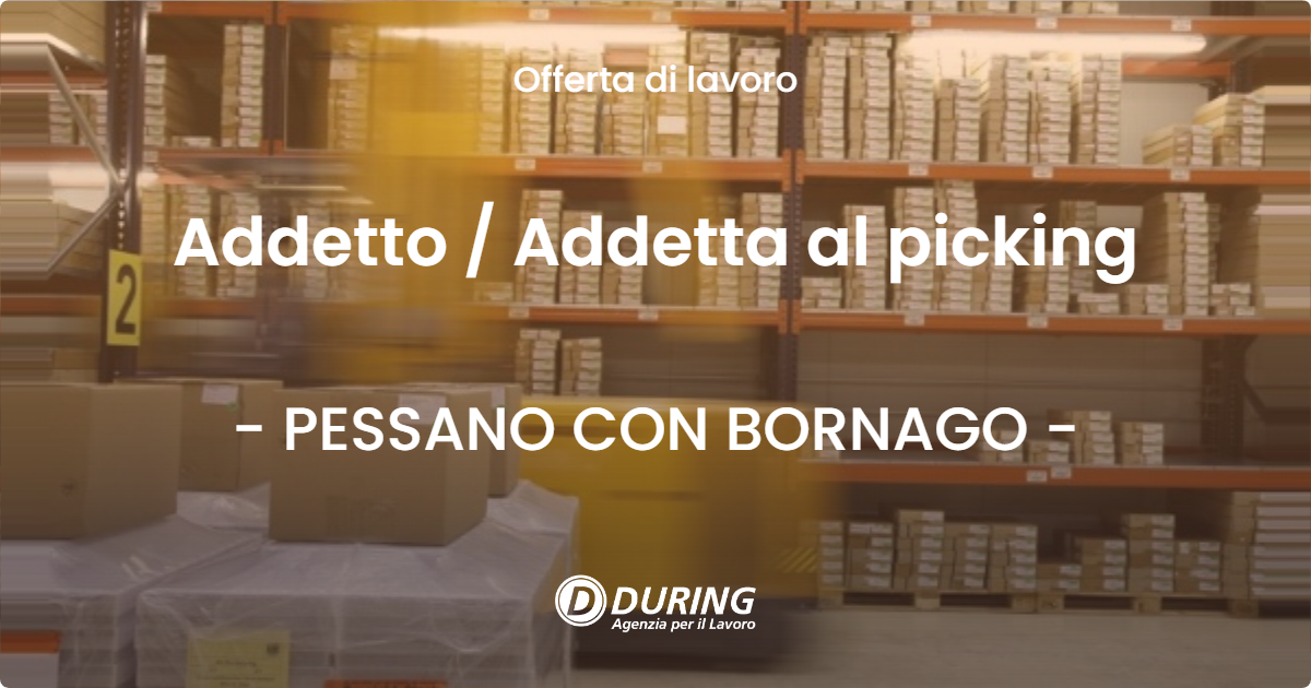 OFFERTA LAVORO - Addetto  Addetta al picking - PESSANO CON BORNAGO