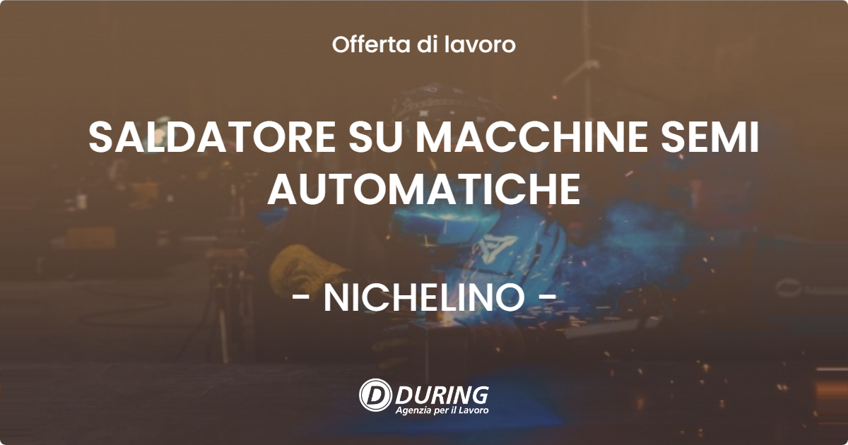 OFFERTA LAVORO - SALDATORE SU MACCHINE SEMI AUTOMATICHE - NICHELINO (TO)