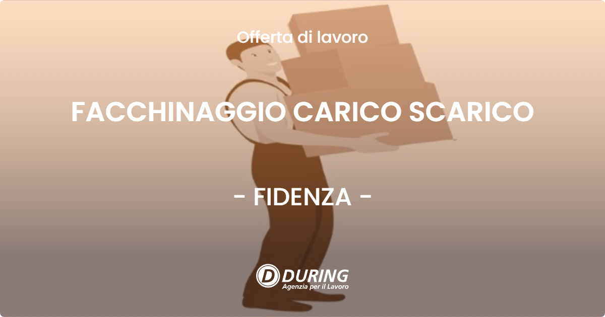 OFFERTA LAVORO - FACCHINAGGIO CARICO SCARICO - FIDENZA (PR)