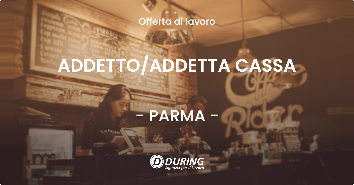 OFFERTA LAVORO - ADDETTO/ADDETTA CASSA - PARMA (PR)