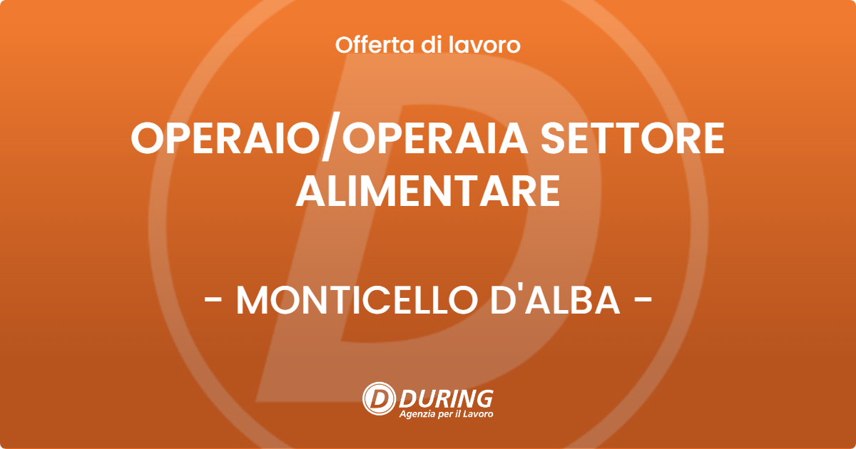 OFFERTA LAVORO - OPERAIO/OPERAIA SETTORE ALIMENTARE - MONTICELLO D'ALBA (CN)