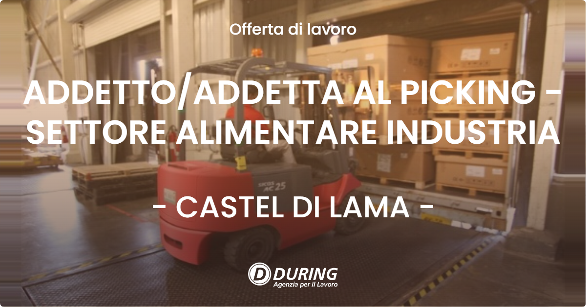 OFFERTA LAVORO - ADDETTO/ADDETTA AL PICKING - SETTORE ALIMENTARE INDUSTRIA - CASTEL DI LAMA (AP)