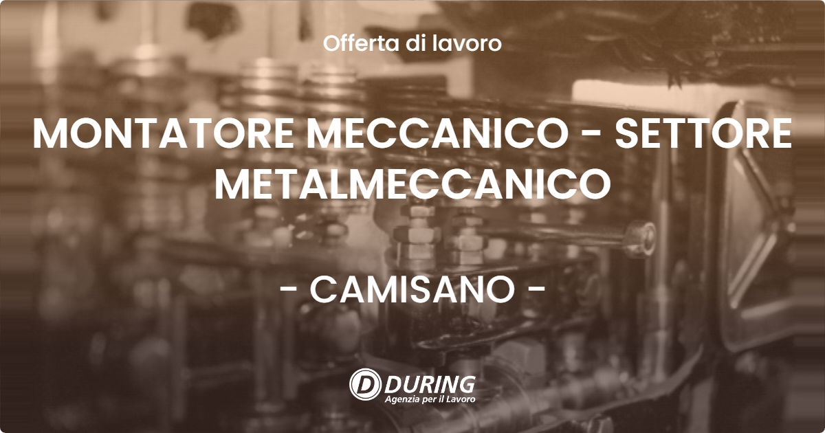 OFFERTA LAVORO - MONTATORE MECCANICO - SETTORE METALMECCANICO - CAMISANO