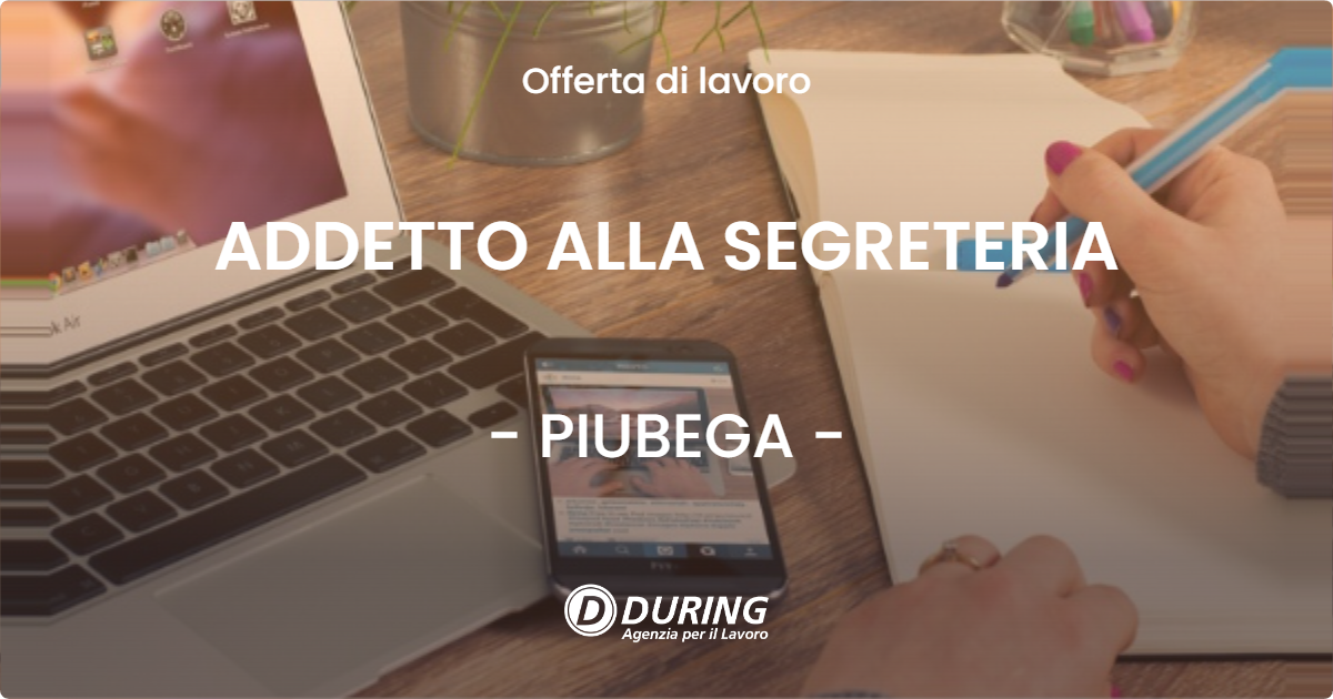 OFFERTA LAVORO - ADDETTO ALLA SEGRETERIA - PIUBEGA