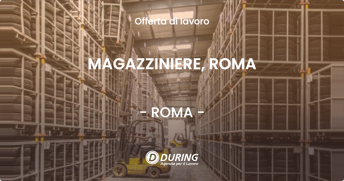 OFFERTA LAVORO - MAGAZZINIERE, ROMA - ROMA (Roma)