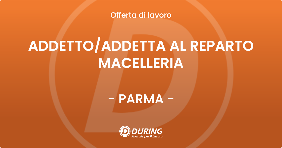 OFFERTA LAVORO - ADDETTO/ADDETTA AL REPARTO MACELLERIA - PARMA (PR)