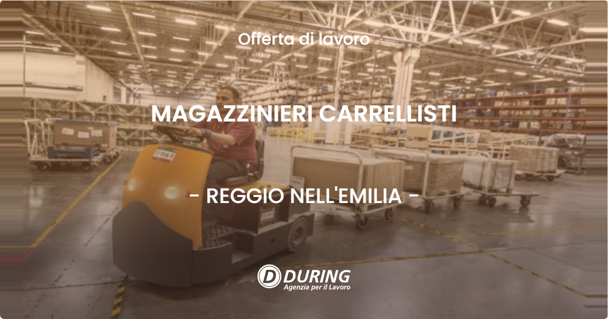 OFFERTA LAVORO - MAGAZZINIERI CARRELLISTI - REGGIO NELL'EMILIA (RE)