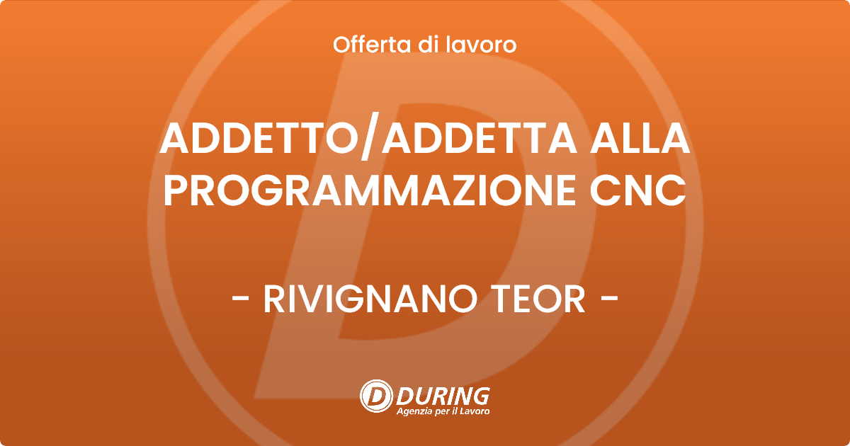 OFFERTA LAVORO - ADDETTO/ADDETTA ALLA PROGRAMMAZIONE CNC - RIVIGNANO TEOR (UD)