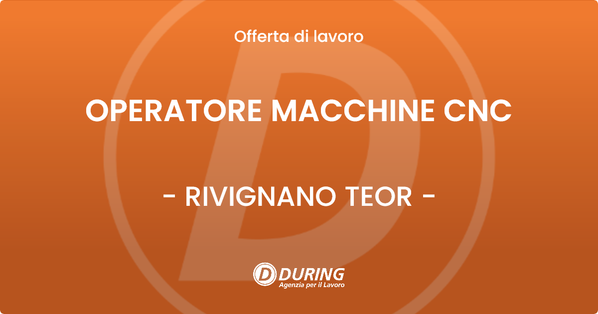 OFFERTA LAVORO - OPERATORE MACCHINE CNC - RIVIGNANO TEOR (UD)