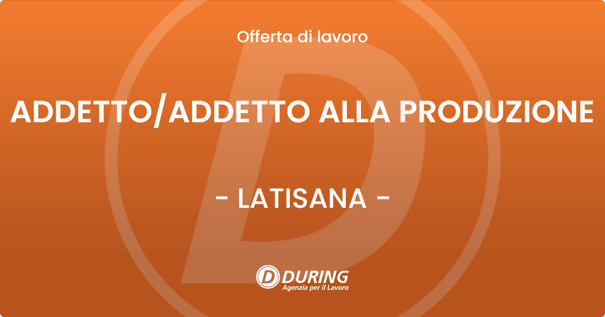 OFFERTA LAVORO - ADDETTO/ADDETTO ALLA PRODUZIONE - LATISANA (UD)