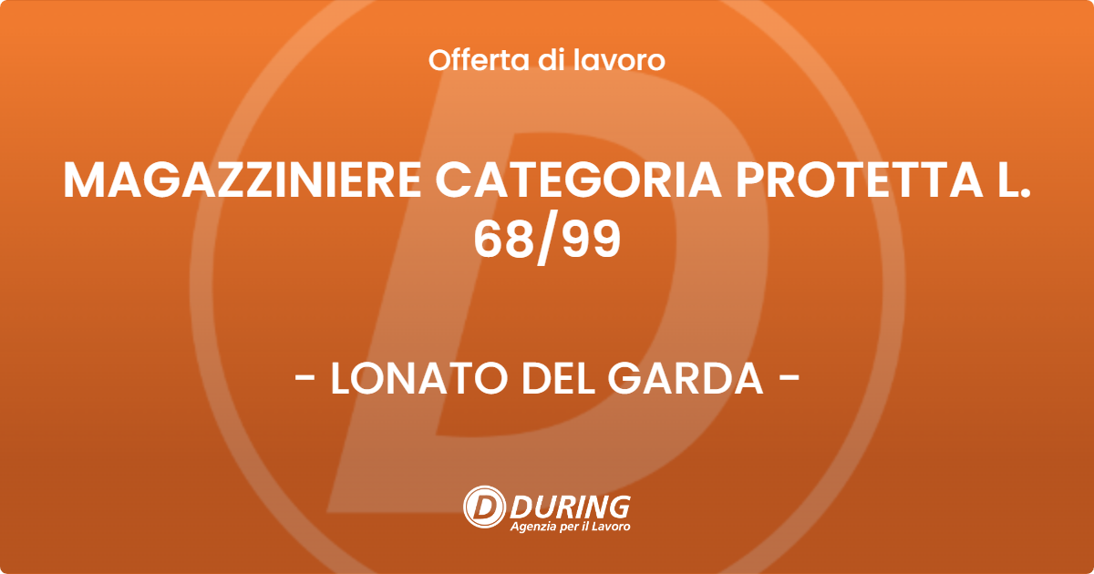 OFFERTA LAVORO - MAGAZZINIERE CATEGORIA PROTETTA L. 68/99 - LONATO DEL GARDA (BS)