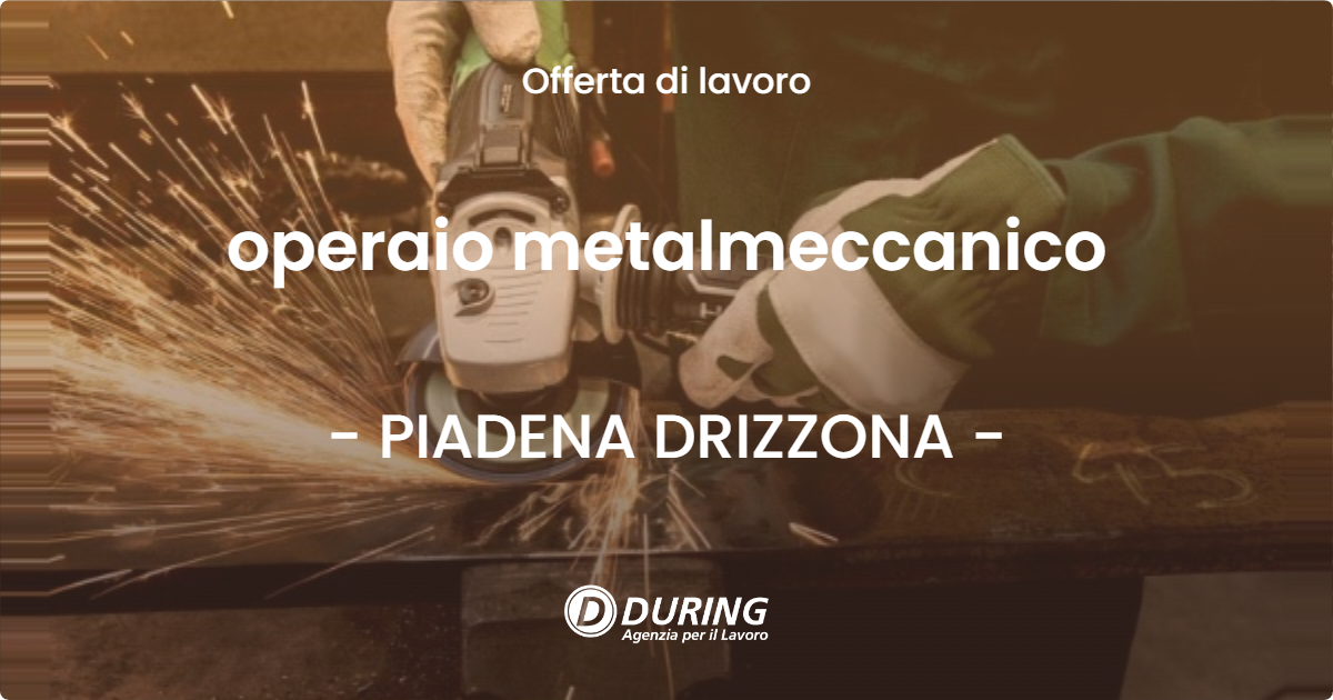 OFFERTA LAVORO - operaio metalmeccanico - PIADENA DRIZZONA