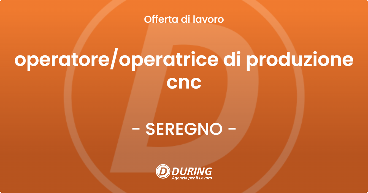 OFFERTA LAVORO - operatore/operatrice di produzione  cnc - SEREGNO (MB)