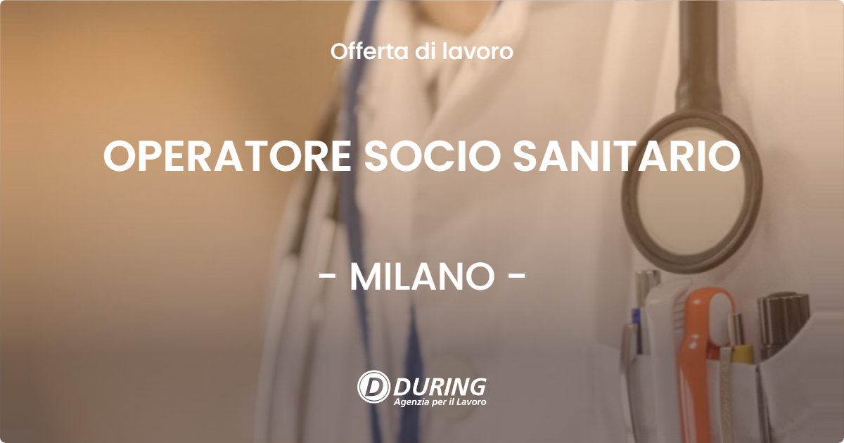 OFFERTA LAVORO - OPERATORE SOCIO SANITARIO - MILANO (MI)