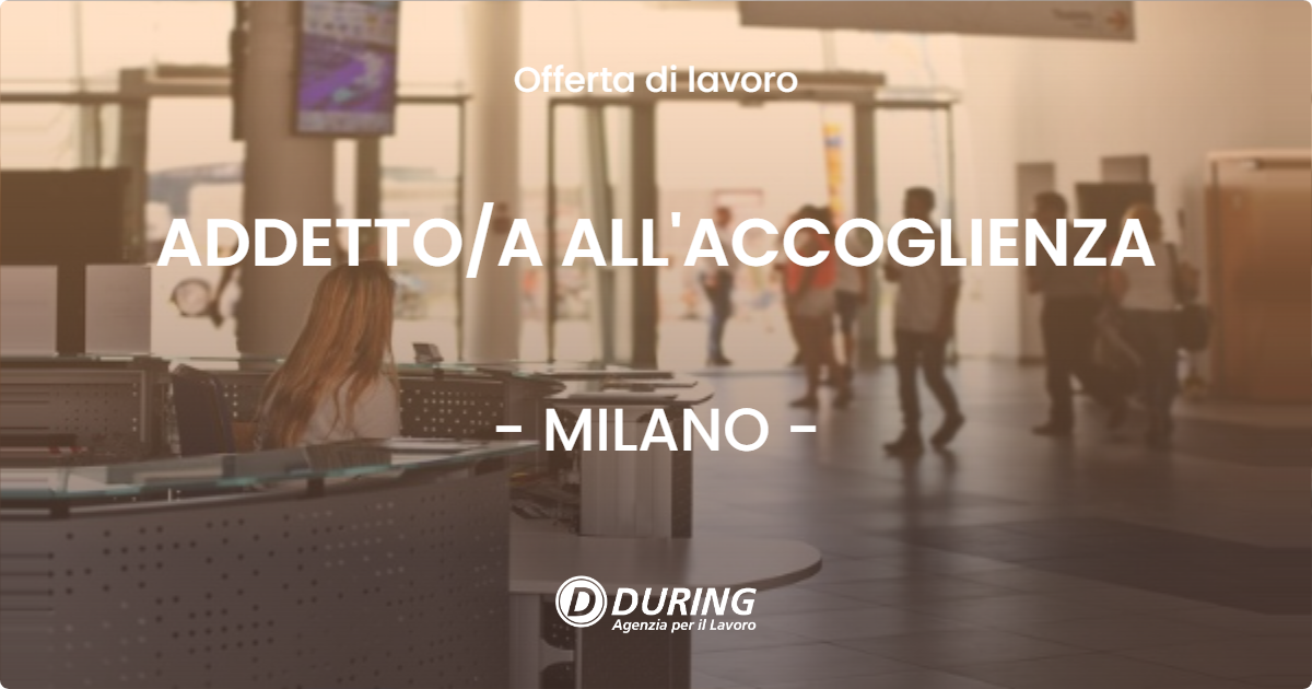 OFFERTA LAVORO - ADDETTOA ALL'ACCOGLIENZA - MILANO