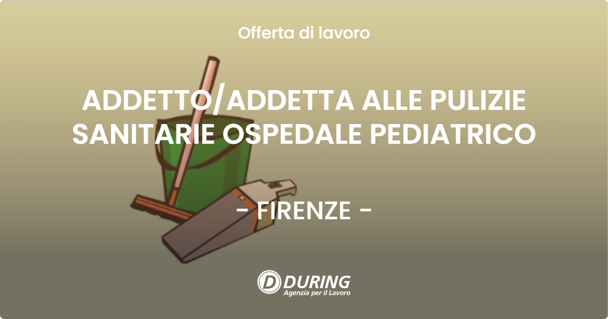 OFFERTA LAVORO - ADDETTO/ADDETTA ALLE PULIZIE SANITARIE OSPEDALE PEDIATRICO - FIRENZE (FI)