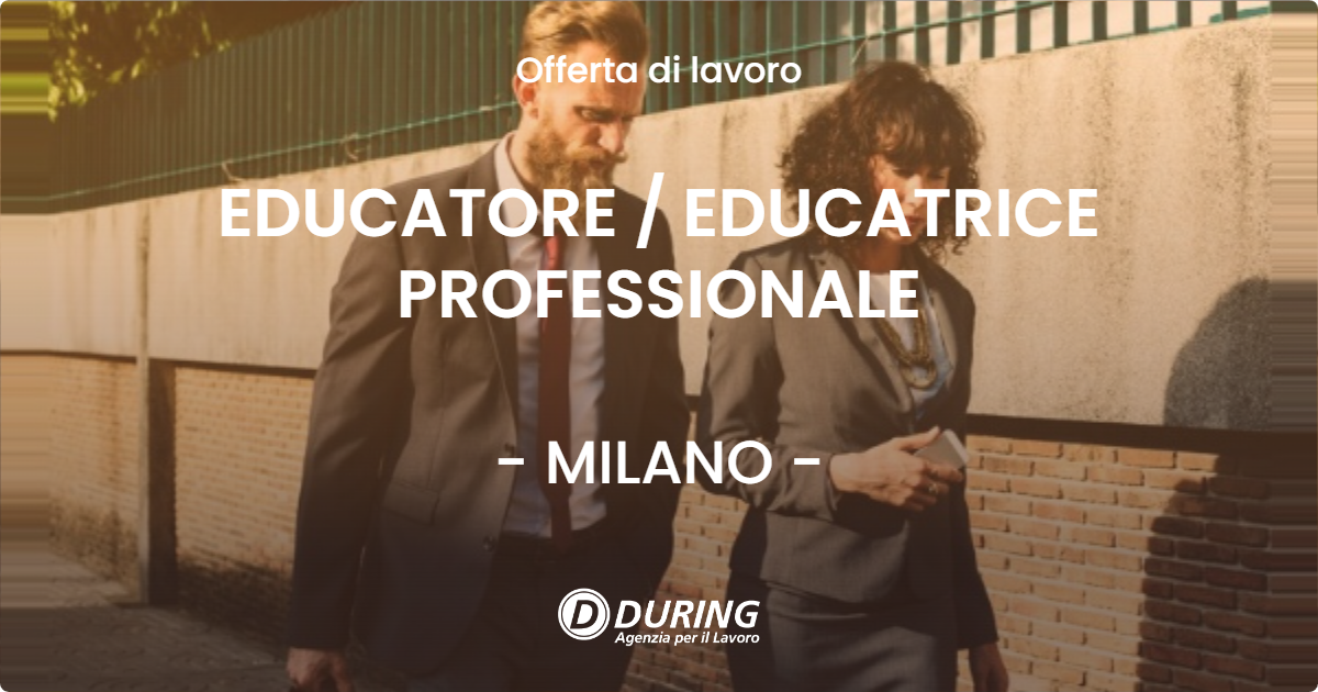 OFFERTA LAVORO - EDUCATORE / EDUCATRICE PROFESSIONALE - MILANO (MI)