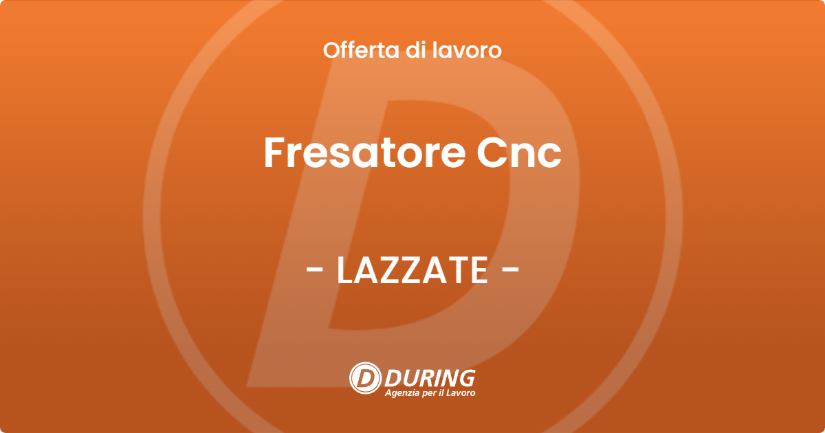 OFFERTA LAVORO - Fresatore Cnc - LAZZATE (MB)