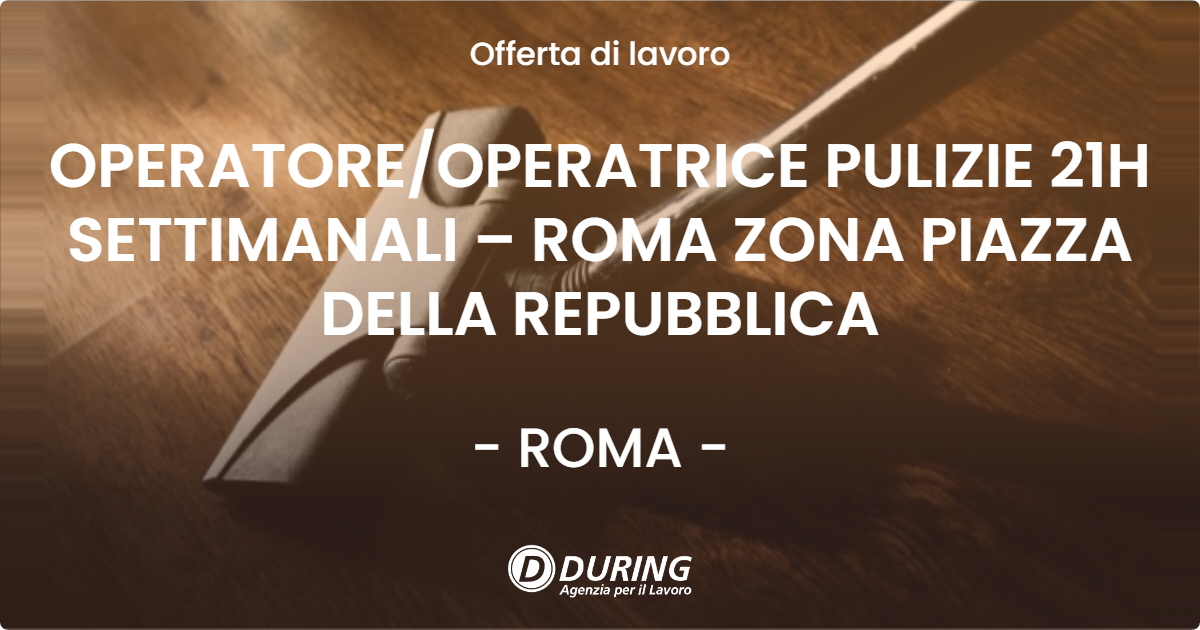 OFFERTA LAVORO - OPERATOREOPERATRICE PULIZIE 21H SETTIMANALI – ROMA ZONA PIAZZA DELLA REPUBBLICA - ROMA