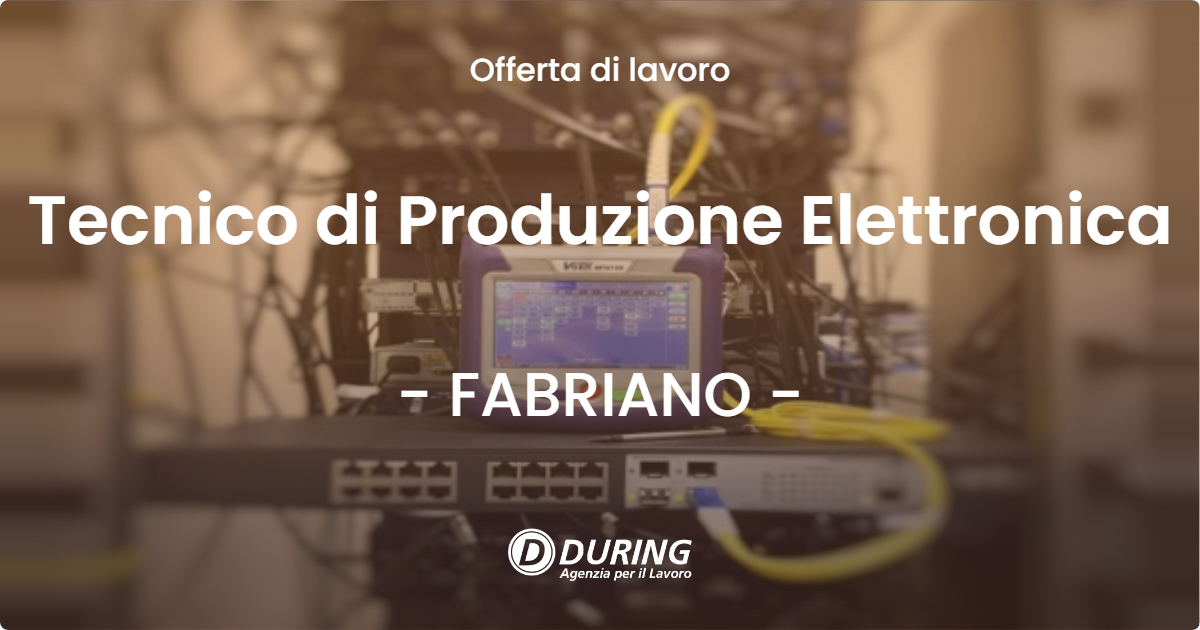 OFFERTA LAVORO - Tecnico di Produzione Elettronica - FABRIANO