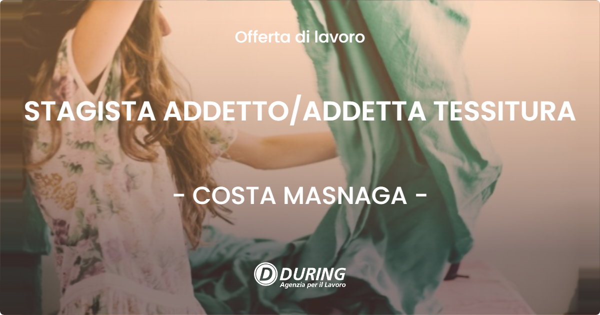 OFFERTA LAVORO - STAGISTA ADDETTO/ADDETTA TESSITURA - COSTA MASNAGA (LC)
