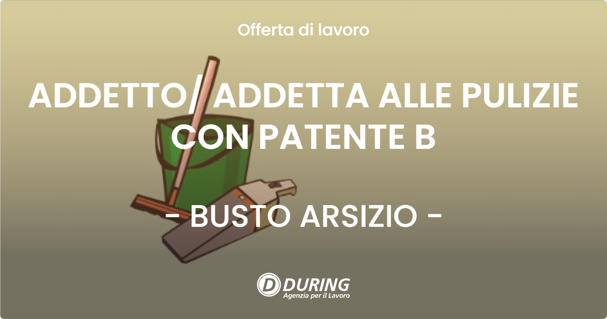 OFFERTA LAVORO - ADDETTO/ ADDETTA ALLE PULIZIE CON PATENTE B - BUSTO ARSIZIO (VA)