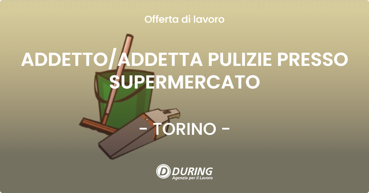 OFFERTA LAVORO - ADDETTO/ADDETTA PULIZIE PRESSO SUPERMERCATO - TORINO (TO)