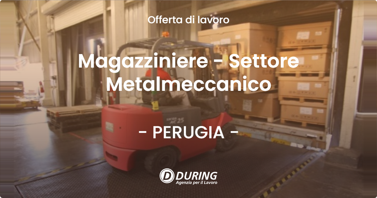OFFERTA LAVORO - Magazziniere - Settore Metalmeccanico - PERUGIA (PG)